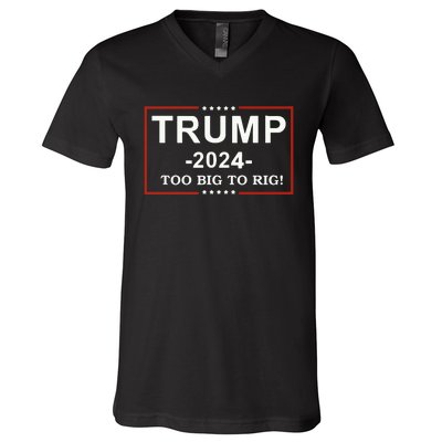 Trump 2024 Too Big To Rig Funny Trump Quote V-Neck T-Shirt