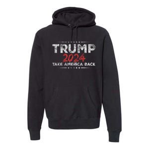 Trump 2024 Take America Back Us American Flag President Premium Hoodie