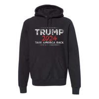 Trump 2024 Take America Back Us American Flag President Premium Hoodie