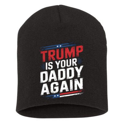Trump 2024 Take America Back Trump Is Your Daddy Again Short Acrylic Beanie