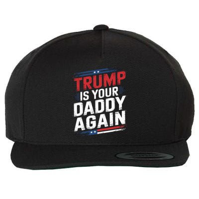 Trump 2024 Take America Back Trump Is Your Daddy Again Wool Snapback Cap