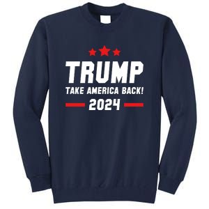 Trump 2024 Take America Back Tall Sweatshirt