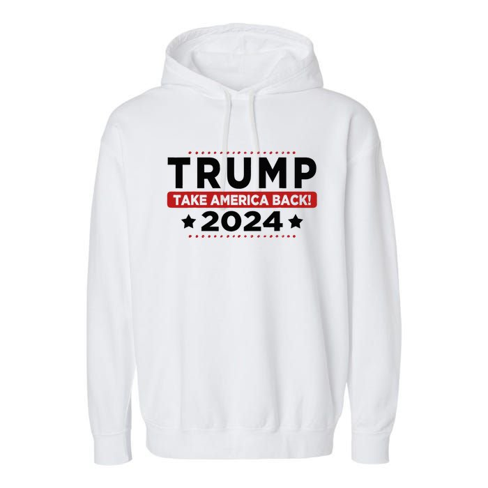 Trump 2024 Take America Back American Flag Trump 2024 Garment-Dyed Fleece Hoodie