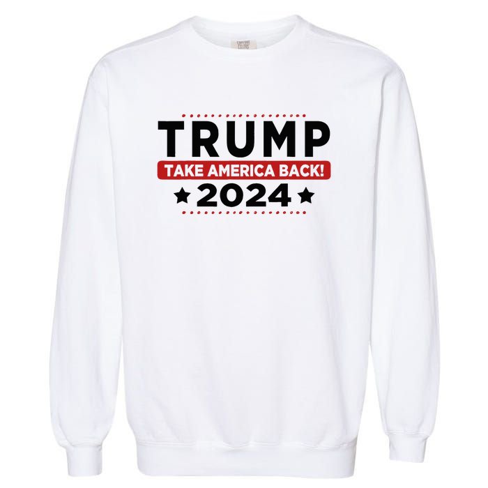 Trump 2024 Take America Back American Flag Trump 2024 Garment-Dyed Sweatshirt