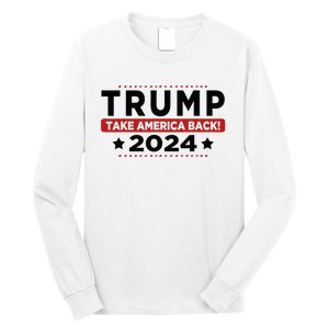 Trump 2024 Take America Back American Flag Trump 2024 Long Sleeve Shirt