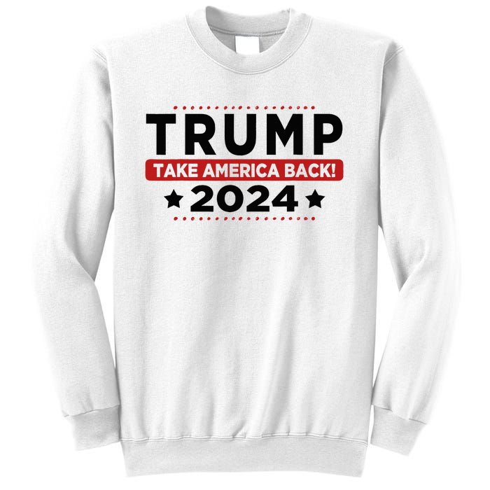 Trump 2024 Take America Back American Flag Trump 2024 Sweatshirt