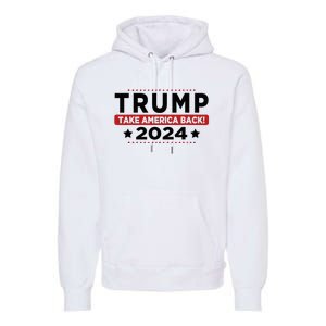 Trump 2024 Take America Back American Flag Trump 2024 Premium Hoodie