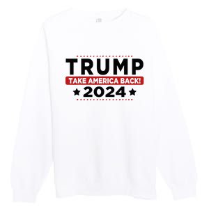 Trump 2024 Take America Back American Flag Trump 2024 Premium Crewneck Sweatshirt