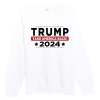 Trump 2024 Take America Back American Flag Trump 2024 Premium Crewneck Sweatshirt