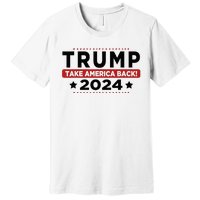 Trump 2024 Take America Back American Flag Trump 2024 Premium T-Shirt