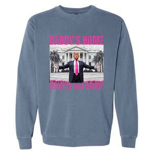 Trump 2024 Take America Back DaddyS Home Garment-Dyed Sweatshirt