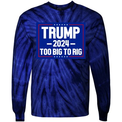 Trump 2024 Too Big To Rig Tie-Dye Long Sleeve Shirt