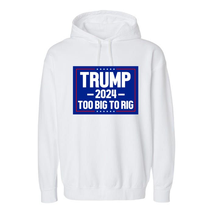 Trump 2024 Too Big To Rig Garment-Dyed Fleece Hoodie