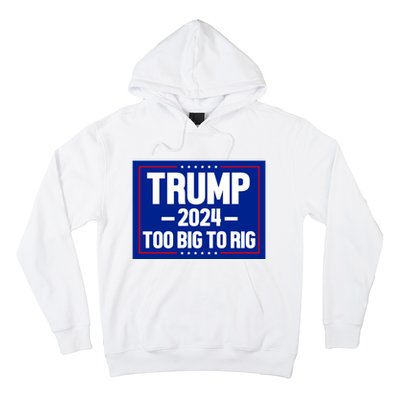 Trump 2024 Too Big To Rig Hoodie