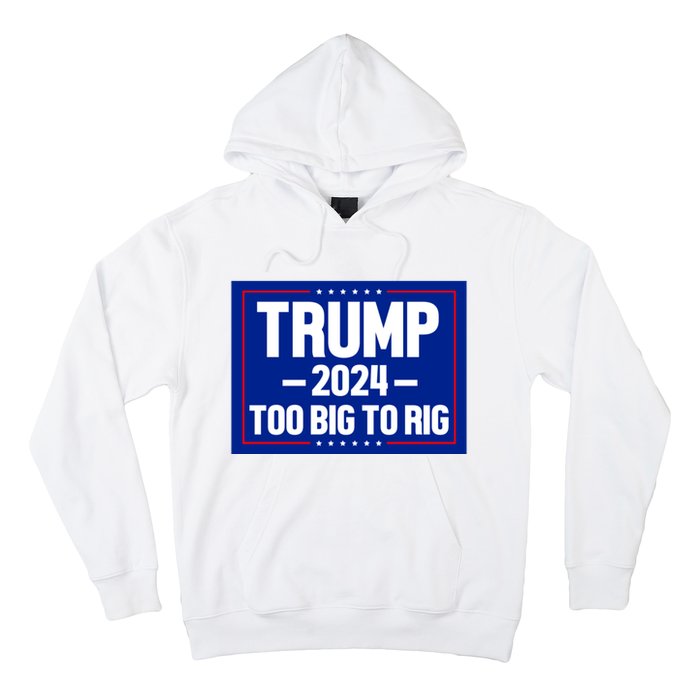 Trump 2024 Too Big To Rig Hoodie