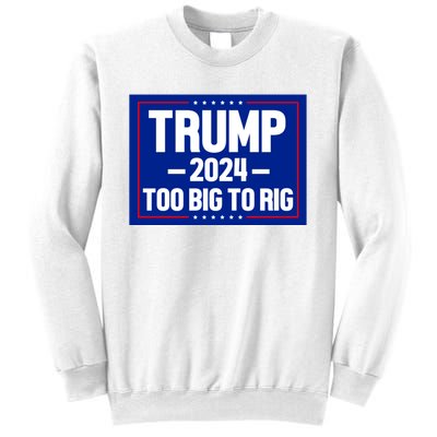 Trump 2024 Too Big To Rig Sweatshirt