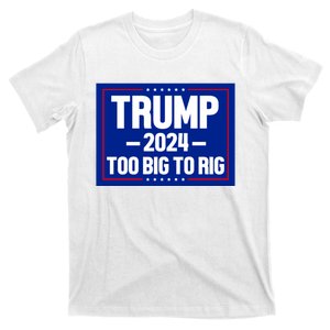 Trump 2024 Too Big To Rig T-Shirt