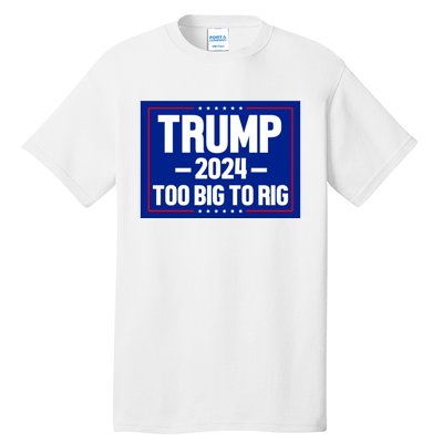 Trump 2024 Too Big To Rig Tall T-Shirt