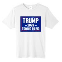 Trump 2024 Too Big To Rig Tall Fusion ChromaSoft Performance T-Shirt