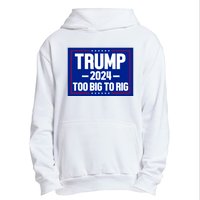 Trump 2024 Too Big To Rig Urban Pullover Hoodie