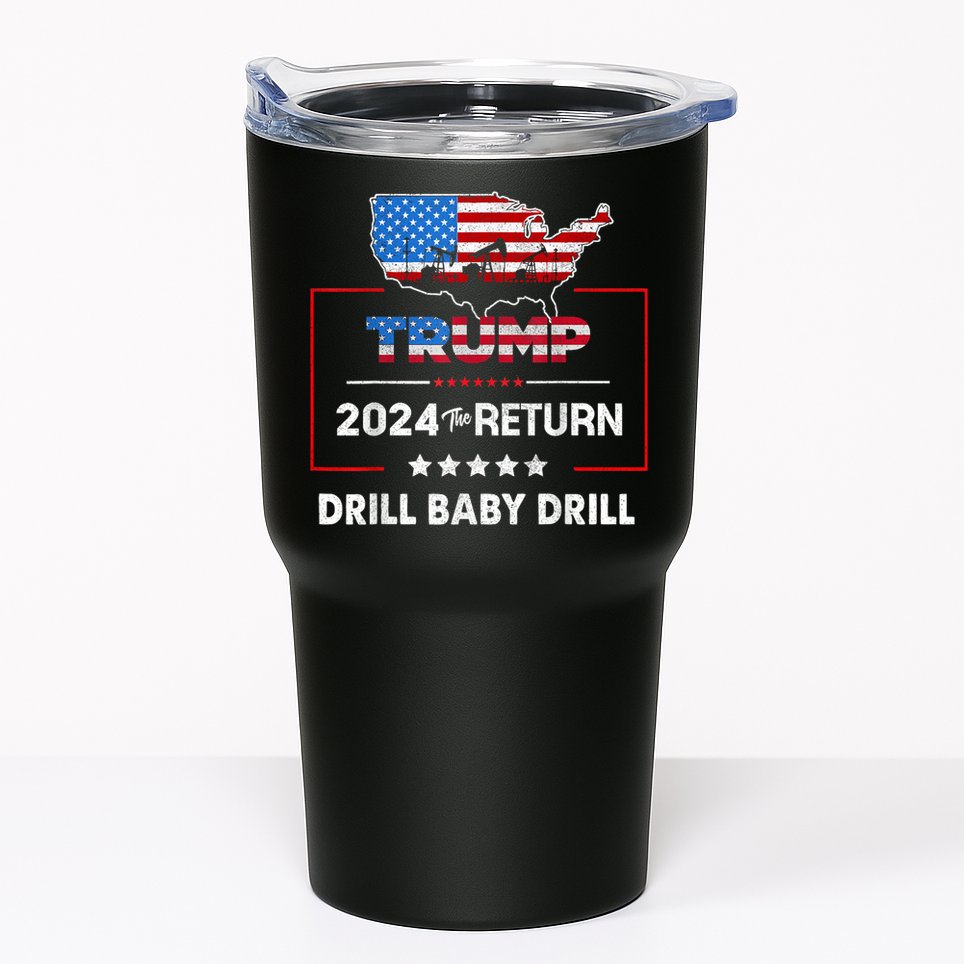 Trump 2024 The Return Drill Baby Drill Tumbler