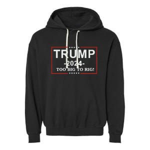 Trump 2024 Too Big To Rig Funny Trump Quote Garment-Dyed Fleece Hoodie