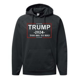 Trump 2024 Too Big To Rig Funny Trump Quote Performance Fleece Hoodie