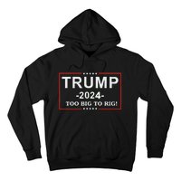 Trump 2024 Too Big To Rig Funny Trump Quote Hoodie