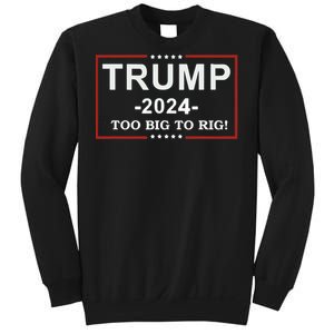 Trump 2024 Too Big To Rig Funny Trump Quote Sweatshirt