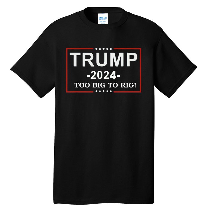 Trump 2024 Too Big To Rig Funny Trump Quote Tall T-Shirt