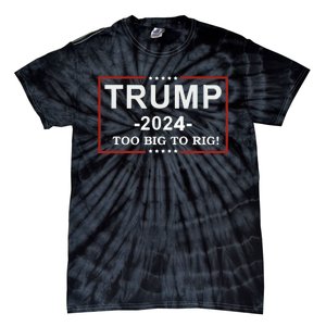 Trump 2024 Too Big To Rig Funny Trump Quote Tie-Dye T-Shirt