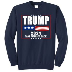 Trump 2024 Take America Back Tall Sweatshirt