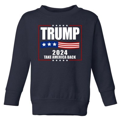 Trump 2024 Take America Back Toddler Sweatshirt