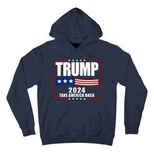 Trump 2024 Take America Back Tall Hoodie