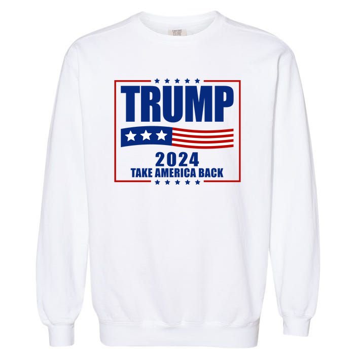 Trump 2024 Take America Back Garment-Dyed Sweatshirt