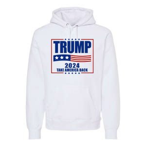 Trump 2024 Take America Back Premium Hoodie