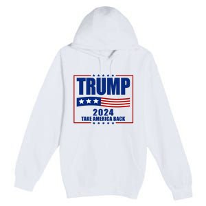 Trump 2024 Take America Back Premium Pullover Hoodie