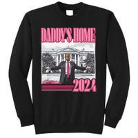 Trump 2024 Take America Back DaddyS Home Tall Sweatshirt