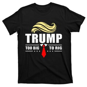 Trump 2024 Too Big To Rig Funny Trump Quote T-Shirt