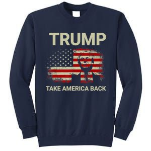 Trump 2024 Take America Back American Flag Tall Sweatshirt