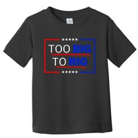 Trump 2024 Too Big To Rig Toddler T-Shirt