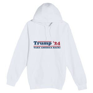 Trump 2024 Take America Back Premium Pullover Hoodie