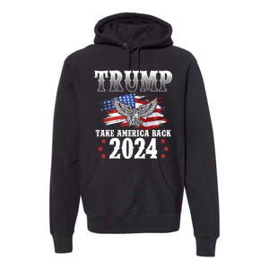 Trump 2024 Take America Back American Flag Trump 2024 Premium Hoodie