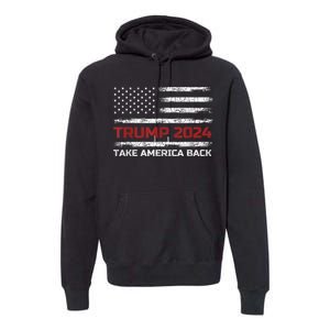 Trump 2024 Take America Back Election Patriotic Flag Premium Hoodie