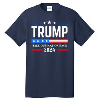 Trump 2024 Take Our Nation Back Tall T-Shirt