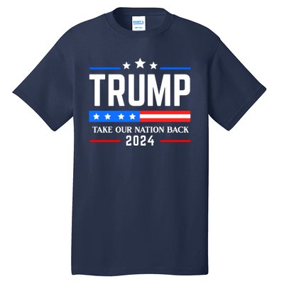 Trump 2024 Take Our Nation Back Tall T-Shirt