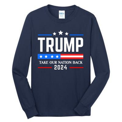 Trump 2024 Take Our Nation Back Tall Long Sleeve T-Shirt