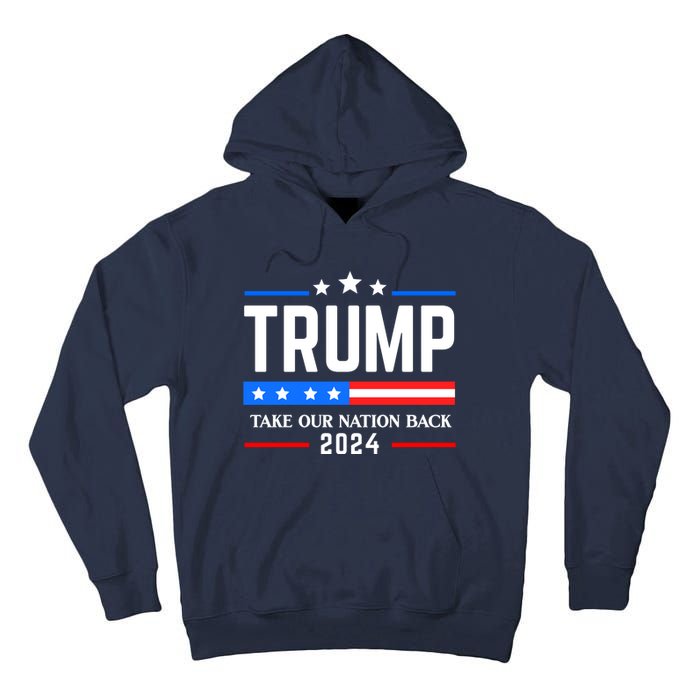 Trump 2024 Take Our Nation Back Tall Hoodie