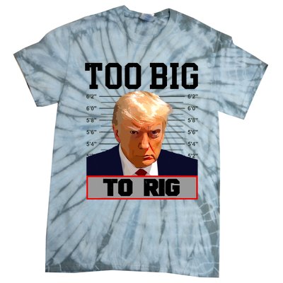 Trump 2024 Too Big To Rig Presidential Election Tie-Dye T-Shirt