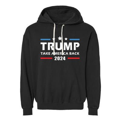 Trump 2024 Take America Back Election Patriotic Second Term Garment-Dyed Fleece Hoodie